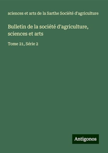 Bulletin de la société d'agriculture, sciences et arts: Tome 21, Série 2 von Antigonos Verlag