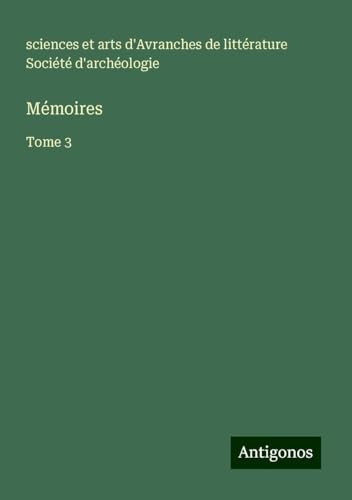 Mémoires: Tome 3 von Antigonos Verlag