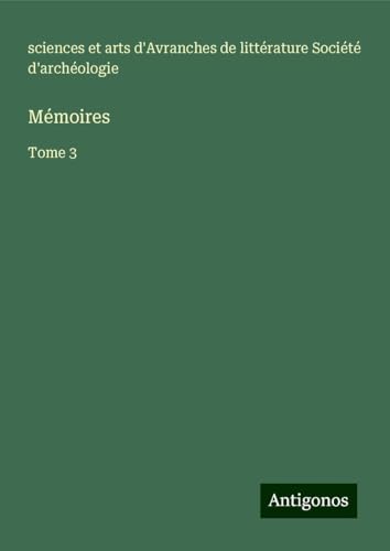Mémoires: Tome 3 von Antigonos Verlag