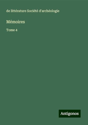 Mémoires: Tome 4 von Antigonos Verlag