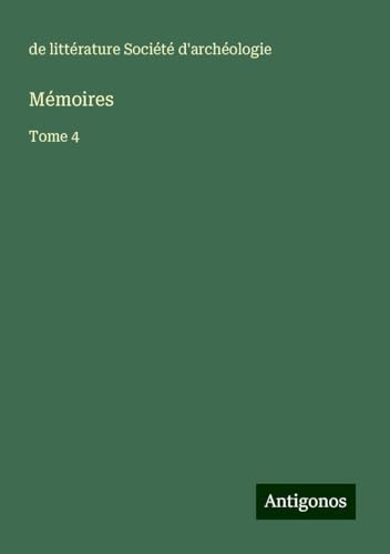 Mémoires: Tome 4 von Antigonos Verlag