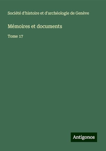 Mémoires et documents: Tome 17 von Antigonos Verlag