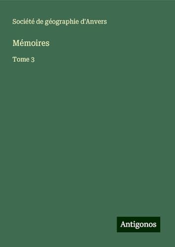 Mémoires: Tome 3 Mémoires: Tome 3 von Antigonos Verlag