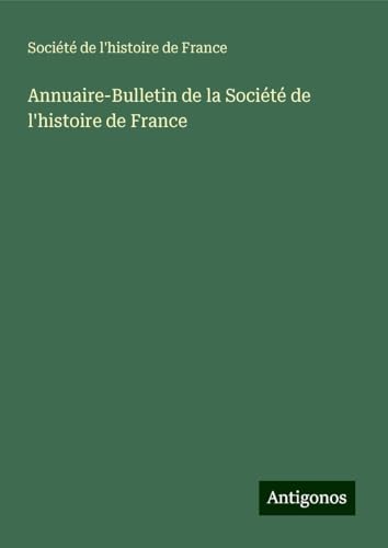 Annuaire-Bulletin de la Société de l'histoire de France