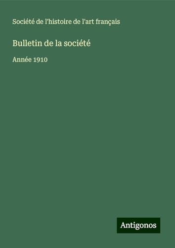 Bulletin de la société: Année 1910 Bulletin de la société: Année 1910 von Antigonos Verlag