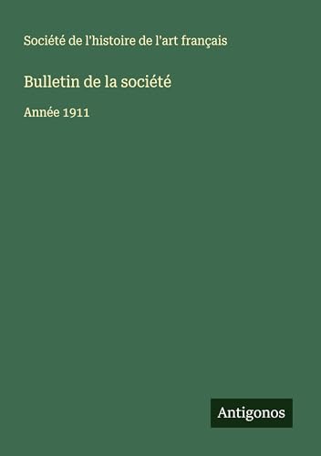 Bulletin de la société: Année 1911 Bulletin de la société: Année 1911 von Antigonos Verlag