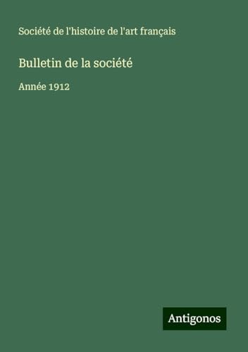 Bulletin de la société: Année 1912 Bulletin de la société: Année 1912 von Antigonos Verlag