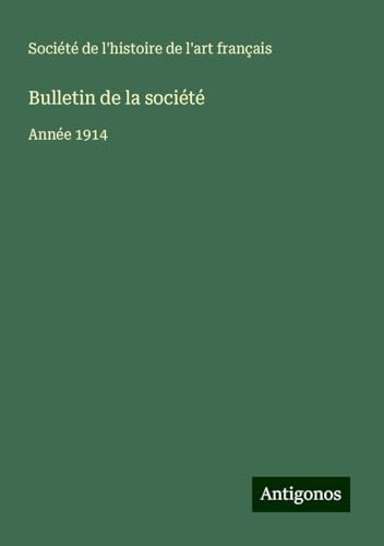 Bulletin de la société: Année 1914 Bulletin de la société: Année 1914 von Antigonos Verlag