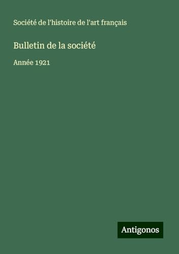 Bulletin de la société: Année 1921 Bulletin de la société: Année 1921 von Antigonos Verlag