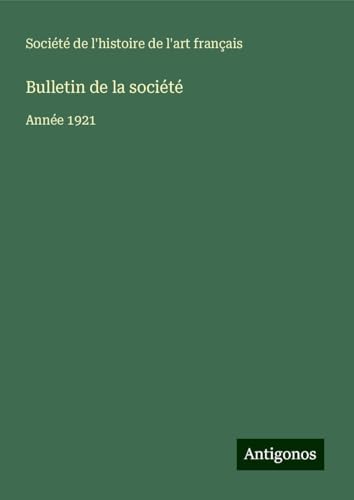 Bulletin de la société: Année 1921 von Antigonos Verlag
