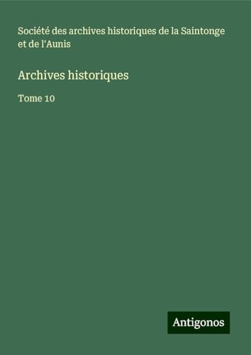 Archives historiques: Tome 10 Archives historiques: Tome 10 von Antigonos Verlag