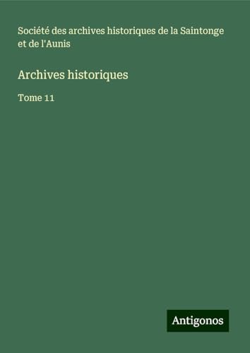 Archives historiques: Tome 11 Archives historiques: Tome 11 von Antigonos Verlag