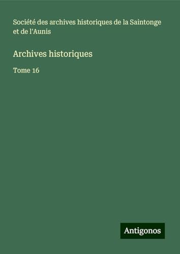 Archives historiques: Tome 16 Archives historiques: Tome 16 von Antigonos Verlag