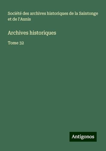 Archives historiques: Tome 32 Archives historiques: Tome 32 von Antigonos Verlag