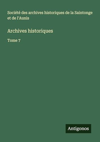 Archives historiques: Tome 7 Archives historiques: Tome 7 von Antigonos Verlag