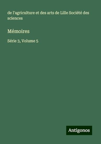 Mémoires: Série 3, Volume 5 von Antigonos Verlag