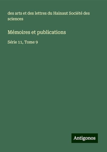 Mémoires et publications: Série 11, Tome 9 von Antigonos Verlag