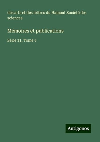 Mémoires et publications: Série 11, Tome 9 von Antigonos Verlag