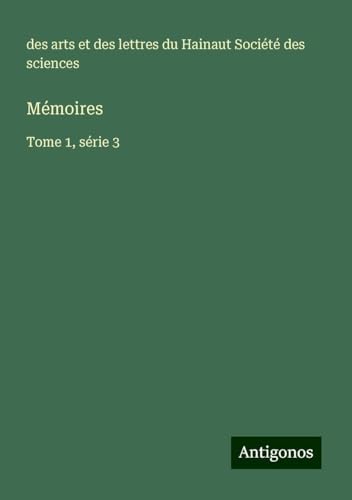 Mémoires: Tome 1, série 3 von Antigonos Verlag