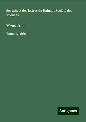 Mémoires: Tome 1, série 3 von Antigonos Verlag