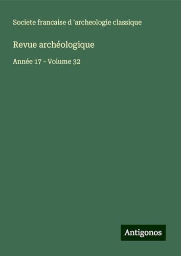 Revue archéologique: Année 17 - Volume 32 von Antigonos Verlag