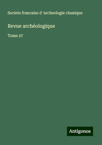 Revue archéologique: Tome 27 von Antigonos Verlag