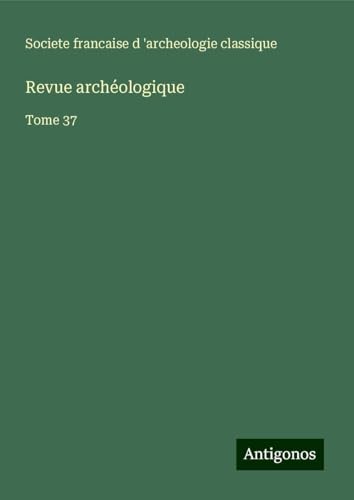 Revue archéologique: Tome 37 von Antigonos Verlag