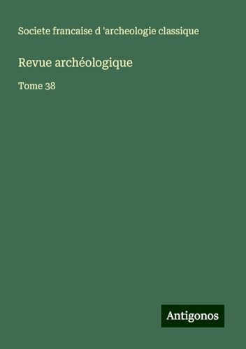 Revue archéologique: Tome 38 von Antigonos Verlag