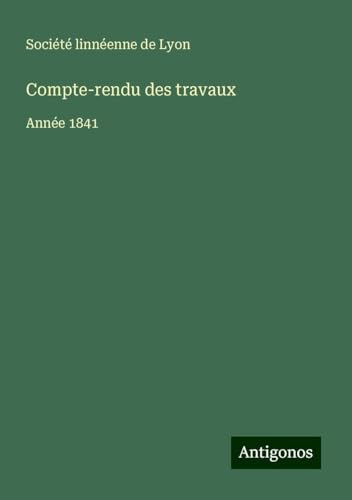 Compte-rendu des travaux: Année 1841 Compte-rendu des travaux: Année 1841 von Antigonos Verlag