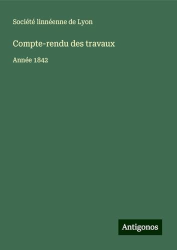 Compte-rendu des travaux: Année 1842 Compte-rendu des travaux: Année 1842 von Antigonos Verlag