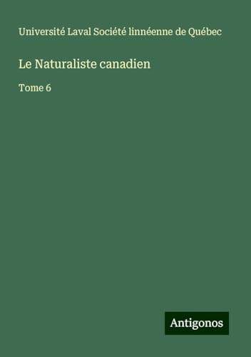 Le Naturaliste canadien: Tome 6 von Antigonos Verlag