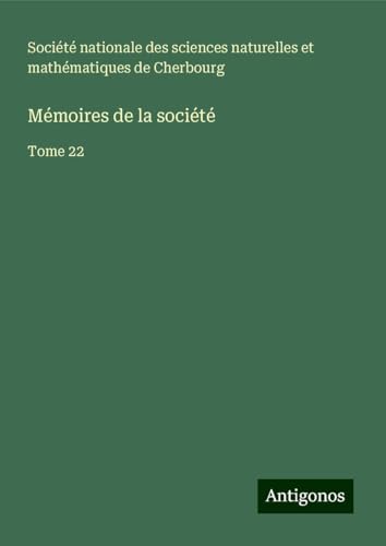 Mémoires de la société: Tome 22 von Antigonos Verlag