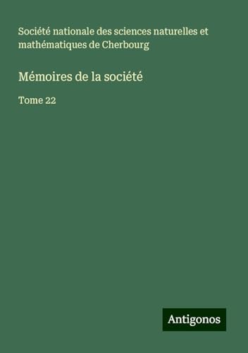 Mémoires de la société: Tome 22 von Antigonos Verlag