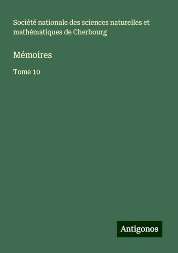 Mémoires: Tome 10 von Antigonos Verlag