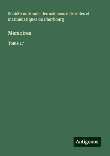 Mémoires: Tome 17 von Antigonos Verlag