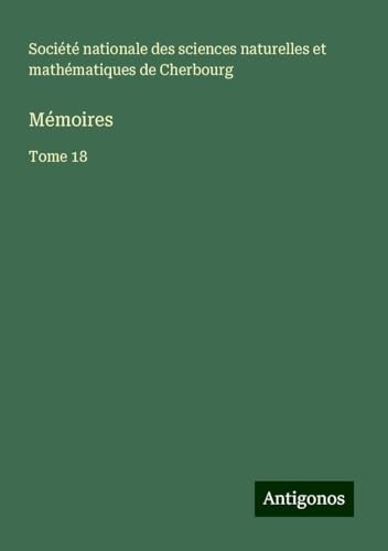 Mémoires: Tome 18 von Antigonos Verlag