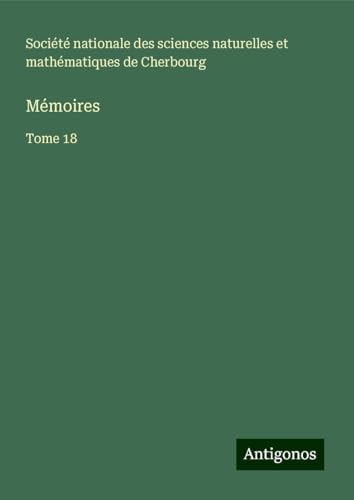 Mémoires: Tome 18 von Antigonos Verlag