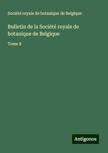 Bulletin de la Société royale de botanique de Belgique: Tome 8