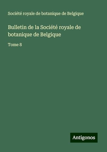 Bulletin de la Société royale de botanique de Belgique: Tome 8