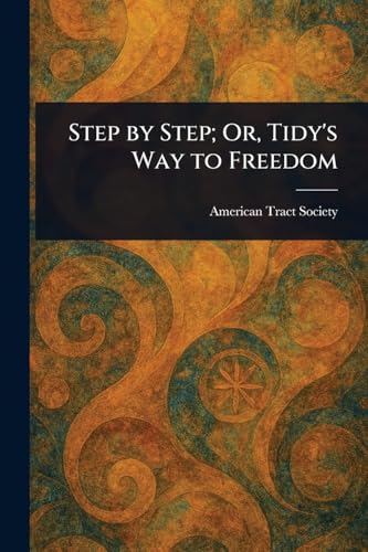 Step by Step; Or, Tidy's Way to Freedom von Anson Street Press