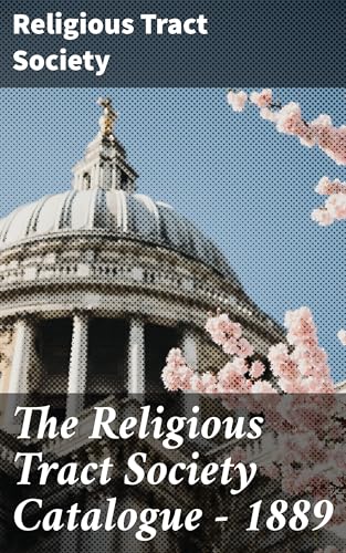 The Religious Tract Society Catalogue - 1889 von Anson Street Press