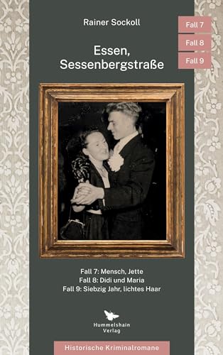 Mensch, Jette / Didi und Maria / Siebzig Jahr, lichtes Haar: Essen, Sessenbergstraße, Fall 7, 8 und 9 (Essen, Sessenbergstraße: Historische Kriminalromane)