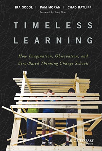 Timeless Learning: How Imagination, Observation, and Zero-Based Thinking Change Schools Timeless Learning: How Imagination, Observation, and Zero-Based Thinking Change Schools von JOSSEY-BASS
