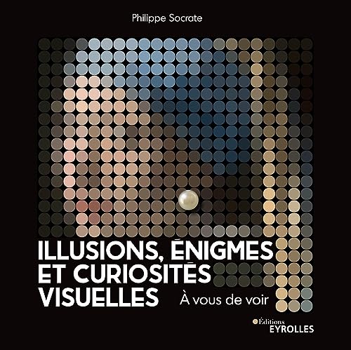 Illusions, énigmes et curiosités visuelles: À vous de voir von EYROLLES
