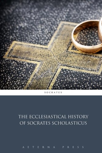 The Ecclesiastical History of Socrates Scholasticus