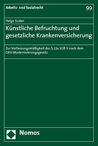 Künstliche Befruchtung und gesetzliche Krankenversicherung: Zur Verfassungsmäßigkeit des § 27a SGB V nach dem GKV-Modernisierungsgesetz (Arbeits- und Sozialrecht, Band 99)