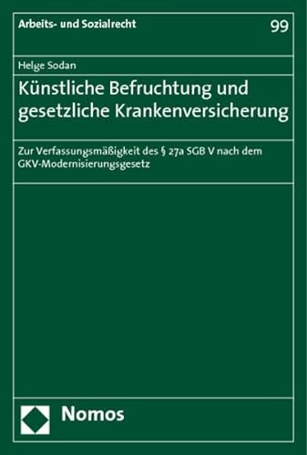 Künstliche Befruchtung und gesetzliche Krankenversicherung: Zur Verfassungsmäßigkeit des § 27a SGB V nach dem GKV-Modernisierungsgesetz (Arbeits- und Sozialrecht, Band 99)