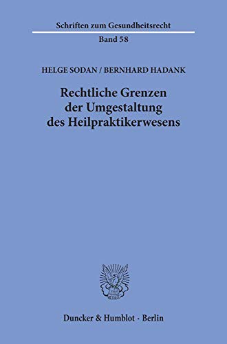 Rechtliche Grenzen der Umgestaltung des Heilpraktikerwesens. (Schriften zum Gesundheitsrecht, Band 58)