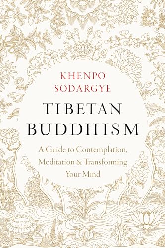 Tibetan Buddhism: A Guide to Contemplation, Meditation, and Transforming Your Mind Tibetan Buddhism: A Guide to Contemplation, Meditation, and Transforming Your Mind