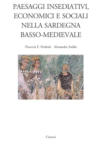 Paesaggi insediativi, economici e sociali nella Sardegna basso-medievale (Dip. di storia. Univ. Sassar. Nuova serie) von Carocci
